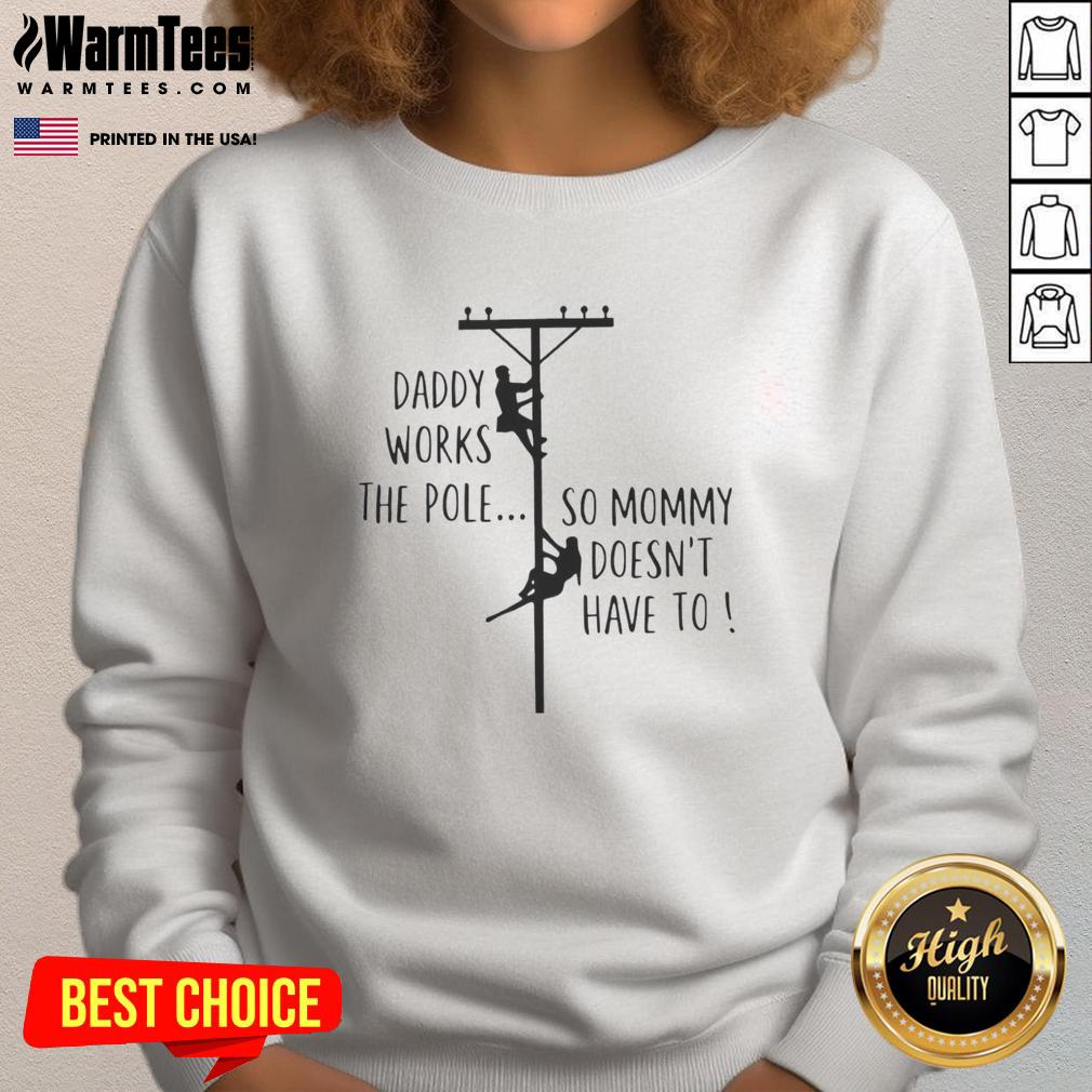 Nice Daddy Works The Pole So Mommy Doesn't Have To Humor T-Shirt - Image 5