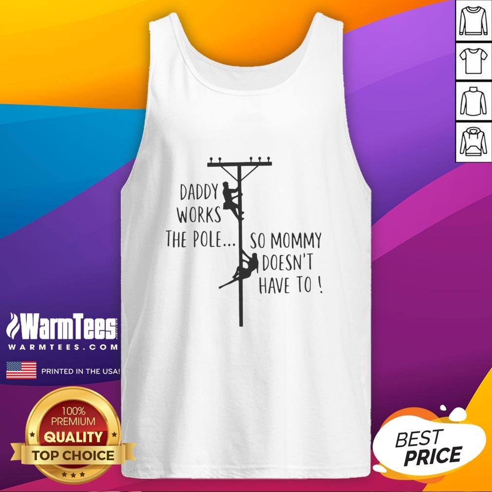 Nice Daddy Works The Pole So Mommy Doesn't Have To Humor T-Shirt - Image 4