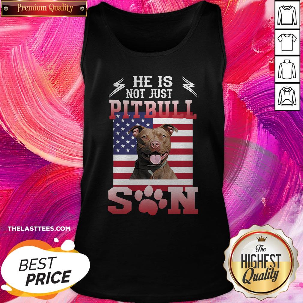 American Flag He Is Not Just A Pitbull He Is My Son Shirt - Image 3