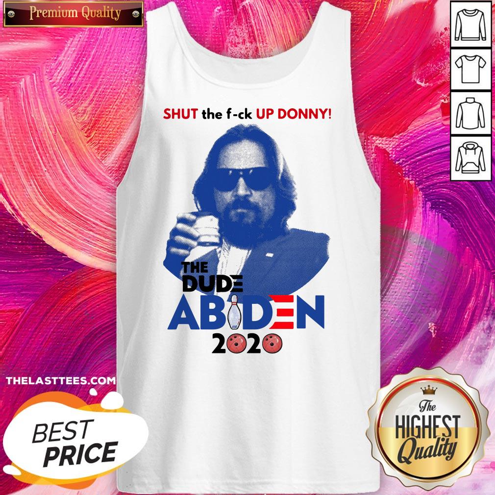 Lebowski Bowling Shut The Fuck Up Donny The Dude Biden 2020 Shirt - Image 3
