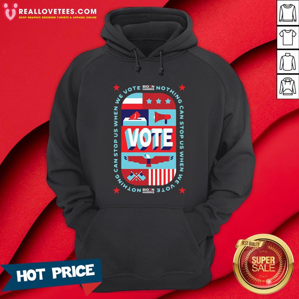 Nice Nothing Can Stop Us When We Vote Biden Harris Shirt - Image 4