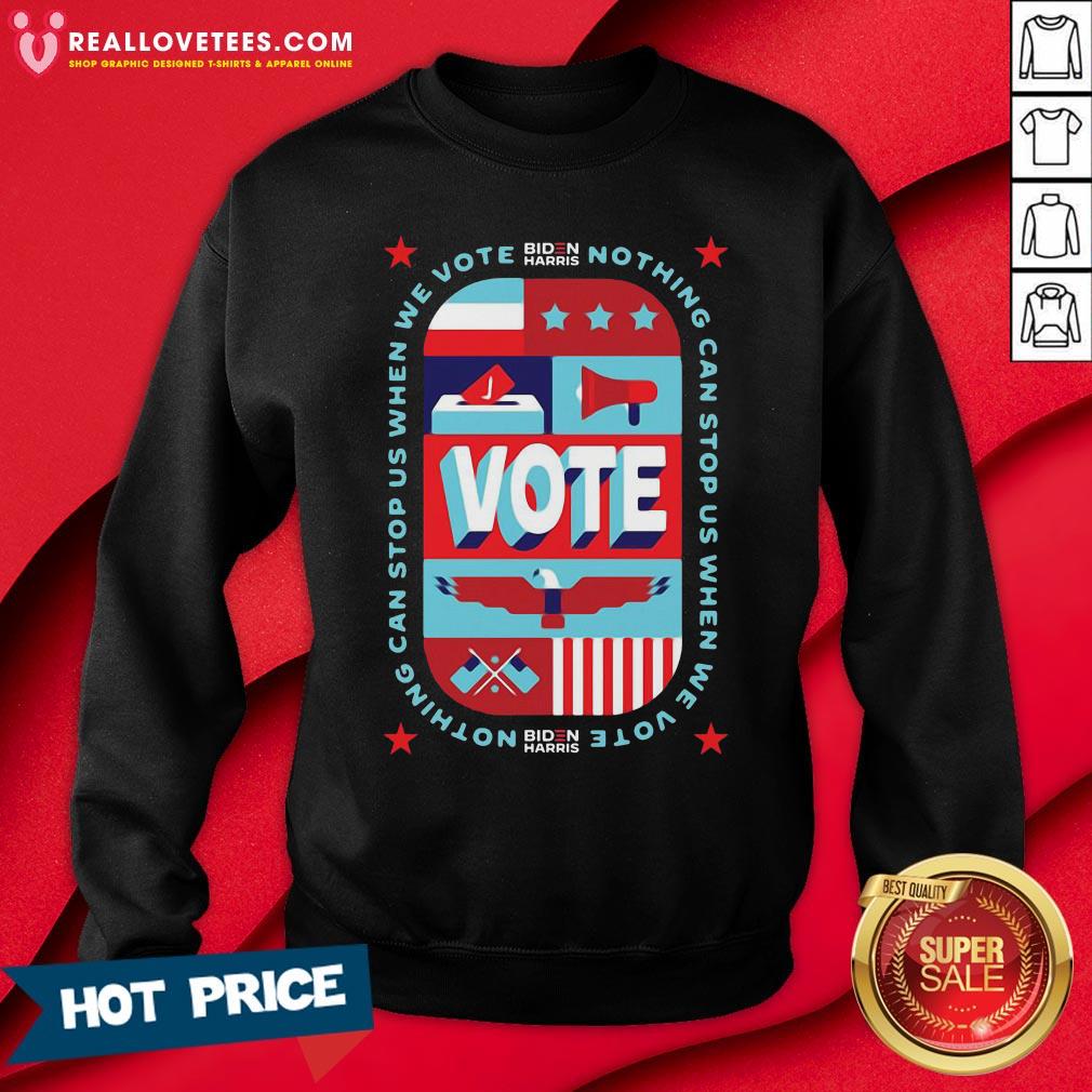 Nice Nothing Can Stop Us When We Vote Biden Harris Shirt - Image 3
