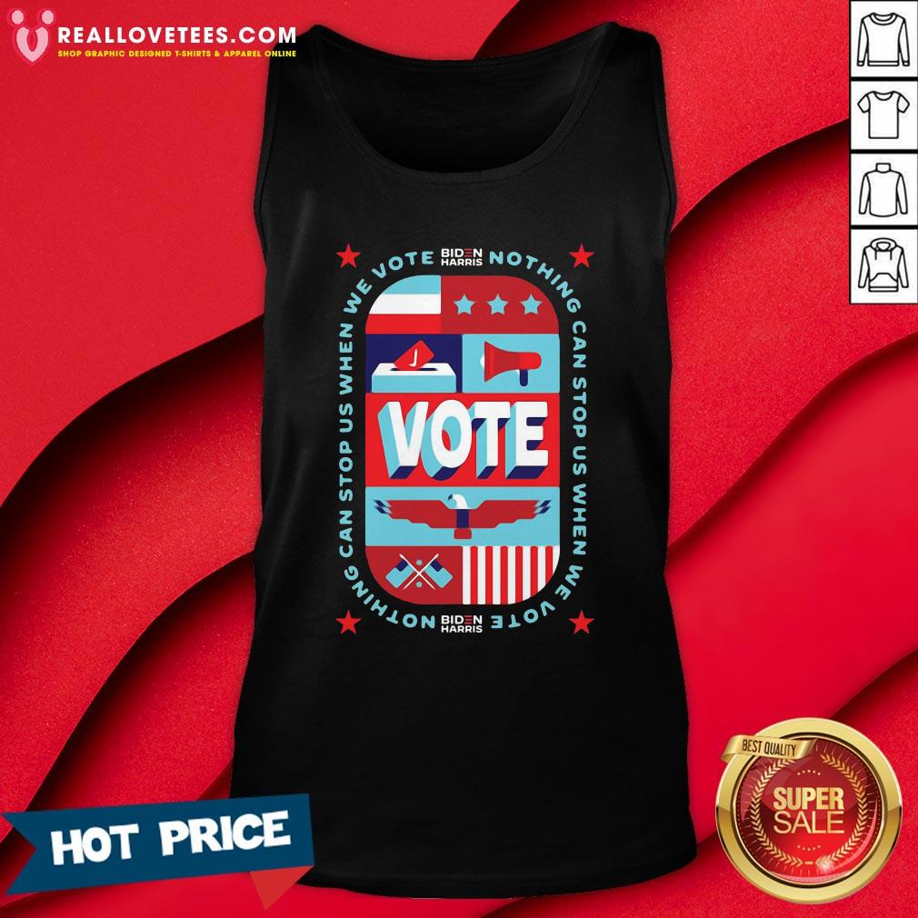 Nice Nothing Can Stop Us When We Vote Biden Harris Shirt - Image 2