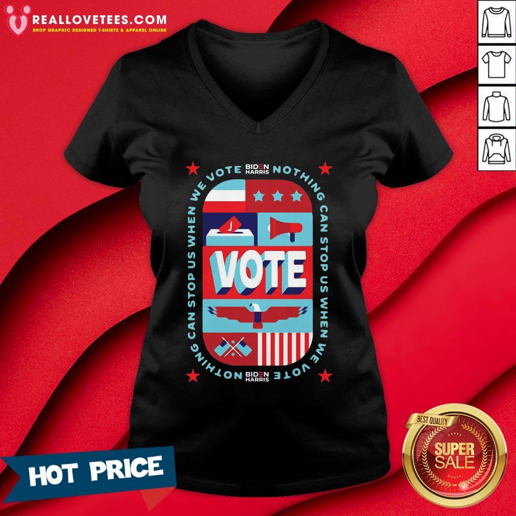 Nice Nothing Can Stop Us When We Vote Biden Harris Shirt - Image 5