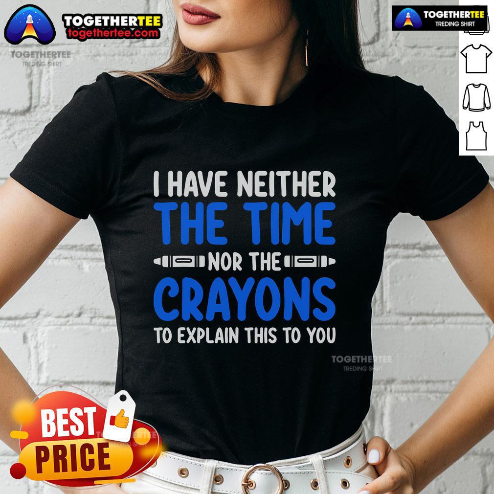 Official I Have Neither The Time Nor The Crayons To Explain This To You T-Shirt - Image 3