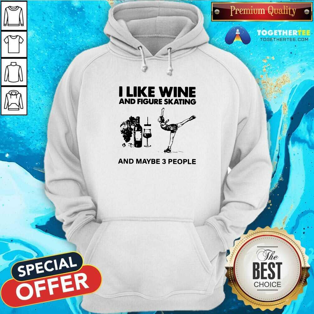 Premium I Like Wine And Figure Skating And Maybe 3 People Shirt - Image 5