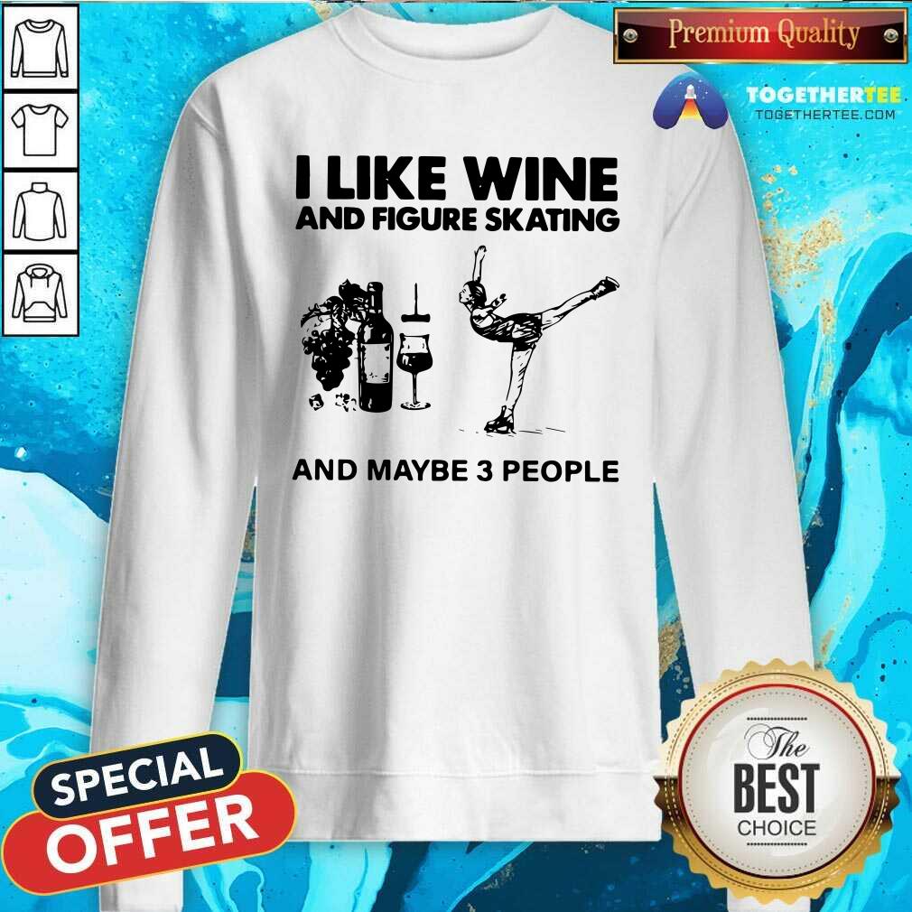 Premium I Like Wine And Figure Skating And Maybe 3 People Shirt - Image 4