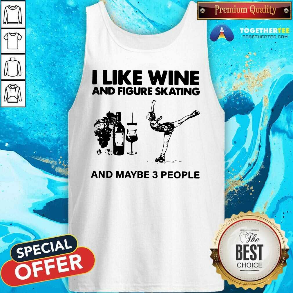Premium I Like Wine And Figure Skating And Maybe 3 People Shirt - Image 3