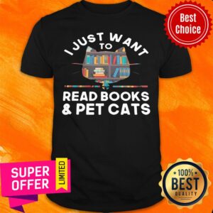 Nice I Just Want To Read Books And Pet Cats Shirt