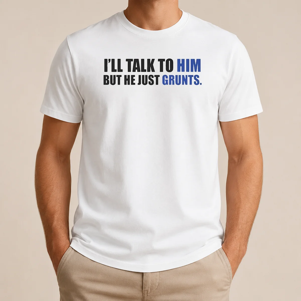 Nice Pretty I'll Talk To Him But He Just Grunts Shirt