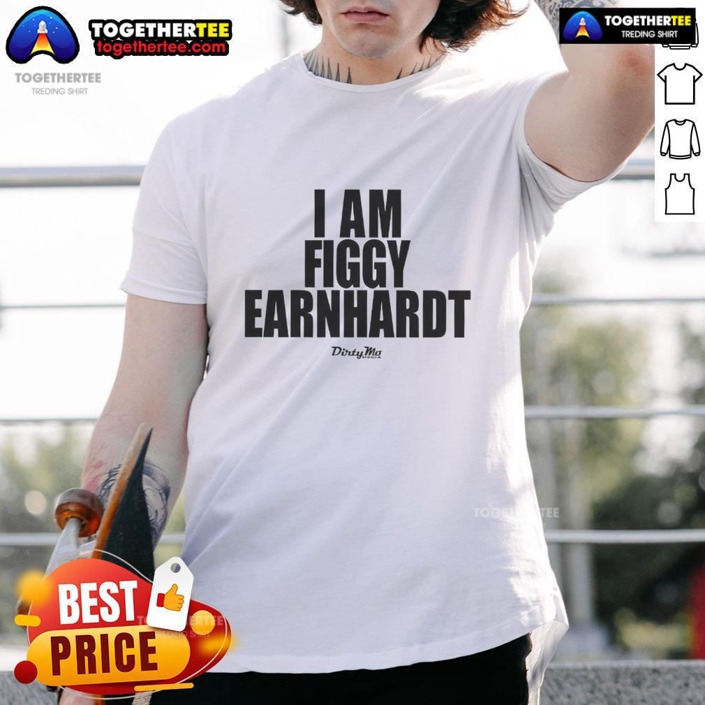 Official I Am Figgy Earnhardt Shirt