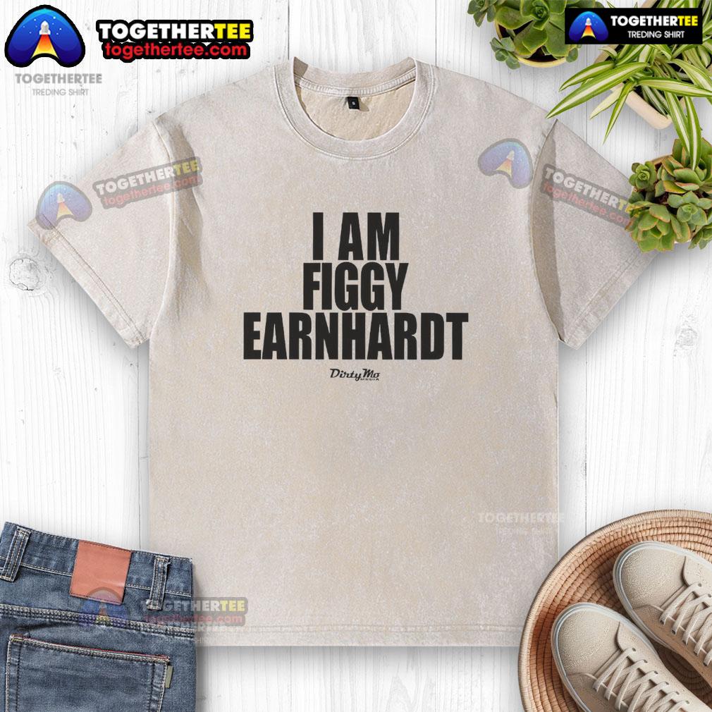 Official I Am Figgy Earnhardt Shirt - Image 6