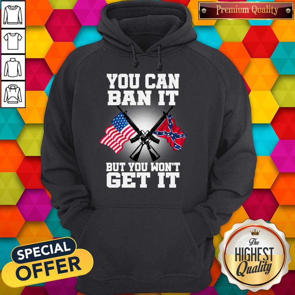 You Can Ban It But You Won’t Get It Shirt - Image 2