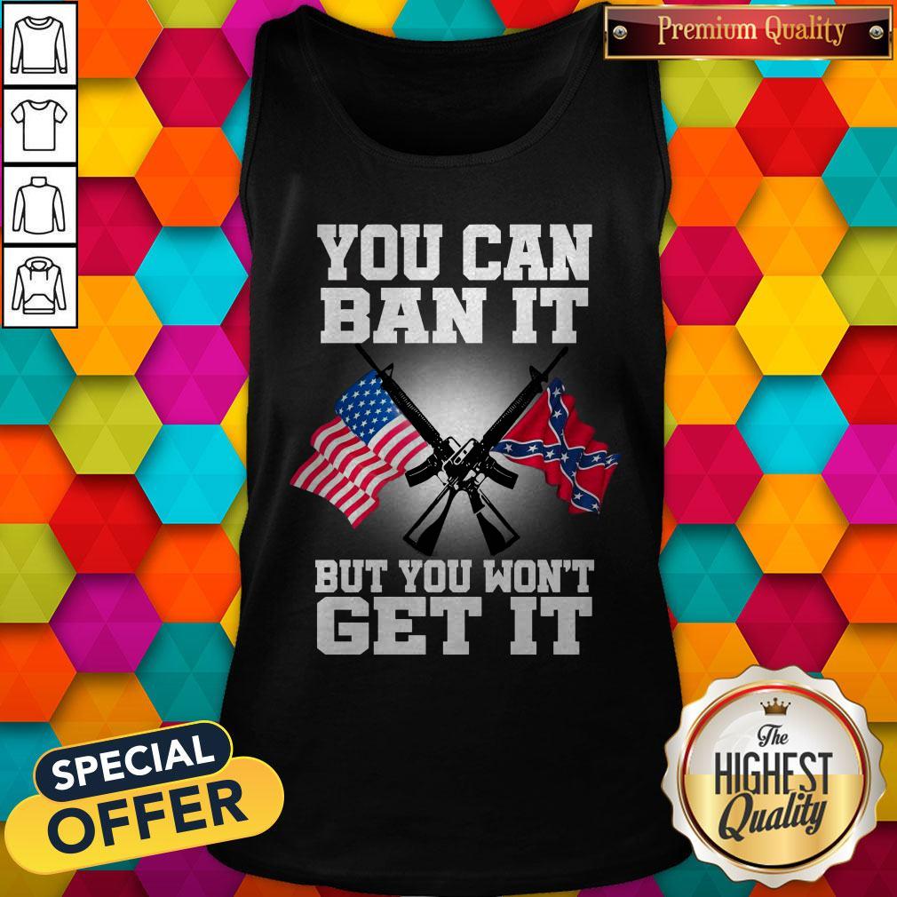 You Can Ban It But You Won’t Get It Shirt - Image 4