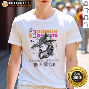 Awesome Dunkin' Donuts In A World Full Of Princesses Be A Witch Halloween T-Shirt