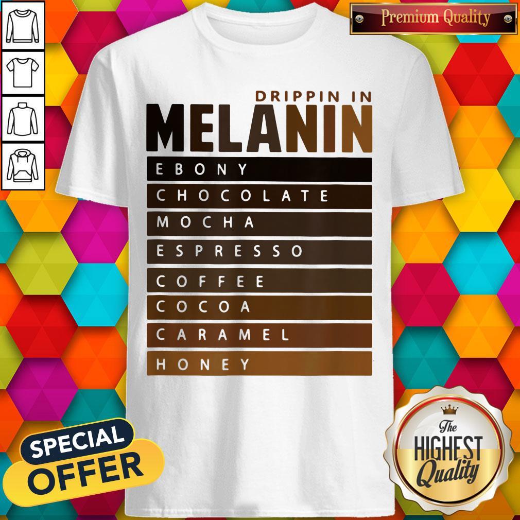 Drippin In Melanin Ebony Chocolate Mocha Espresso Coffee Cocoa Caramel Honey Shirt