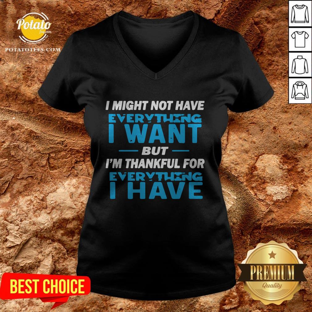 I Might Not Have Everything I Want But I’m Thankful For Everything I Have Shirt - Image 2
