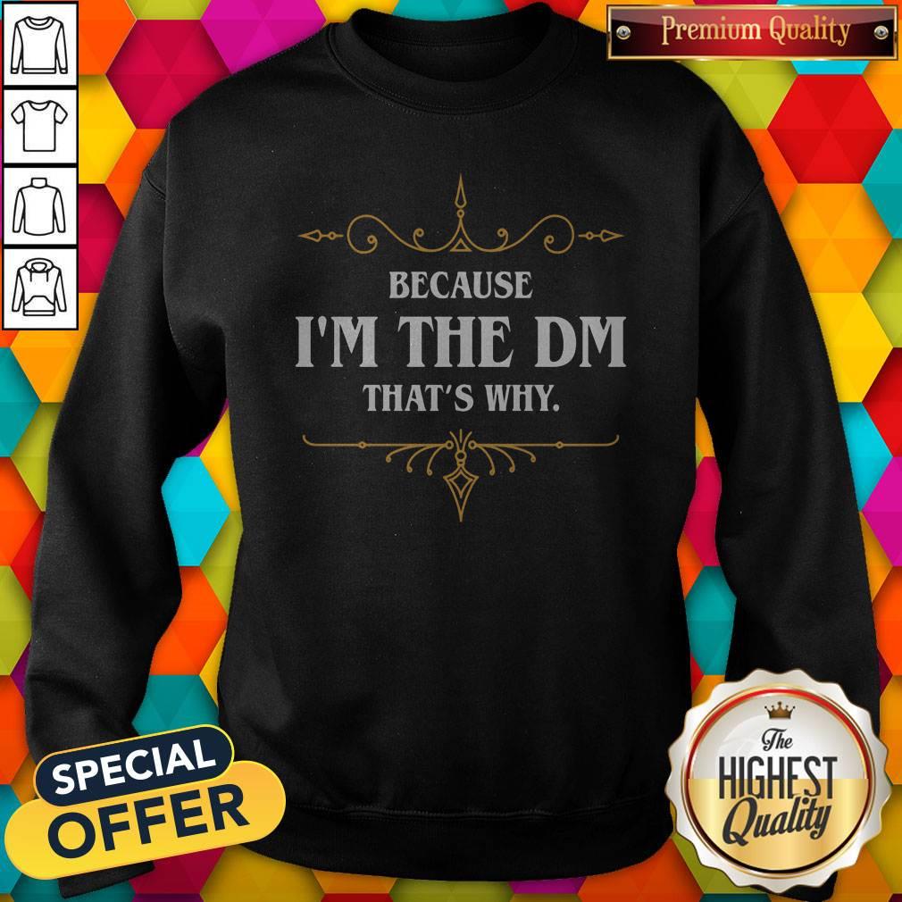 Nice Because I'm The Dm That's Why Shirt - Image 5