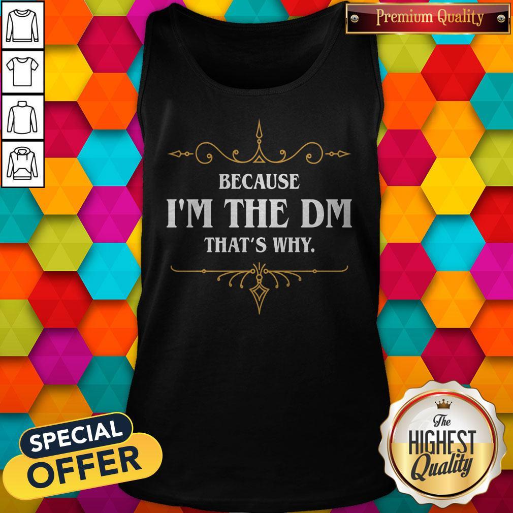 Nice Because I'm The Dm That's Why Shirt - Image 4