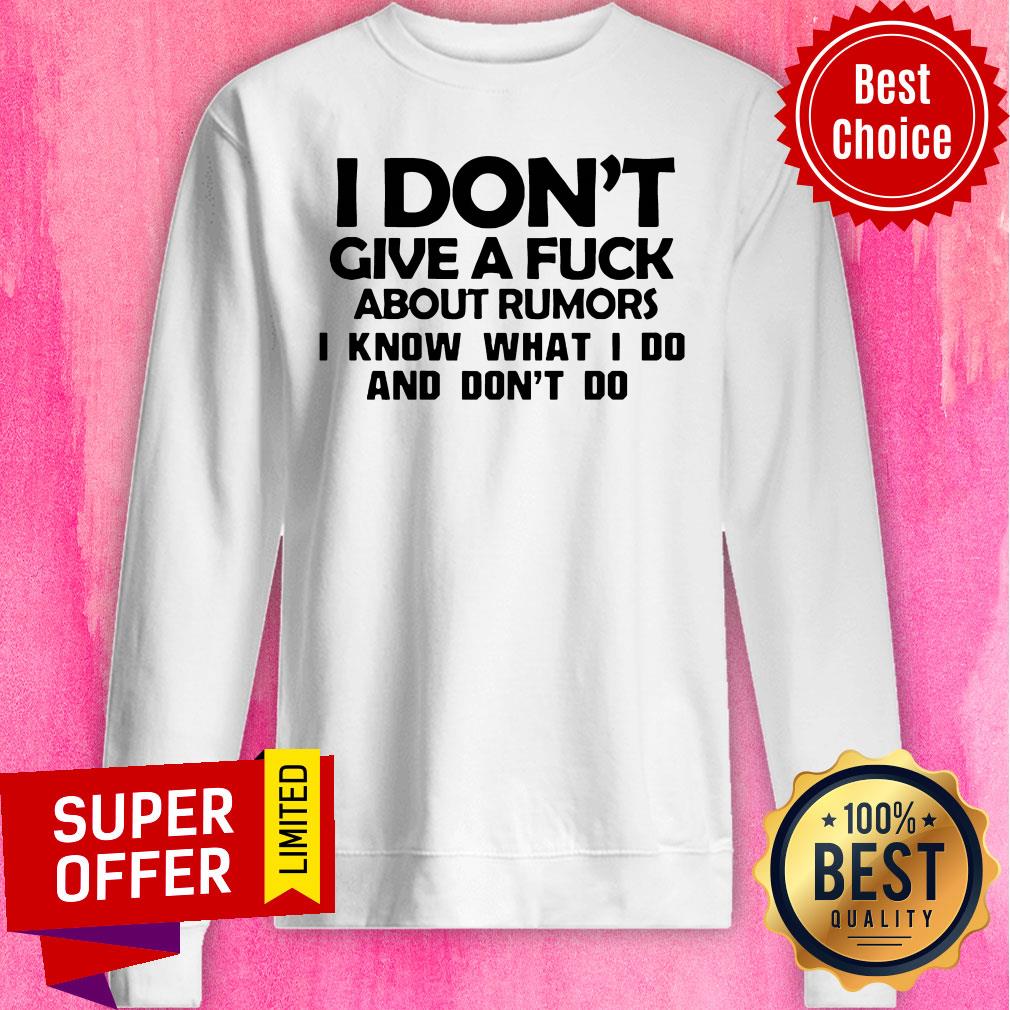 Top I Don't Give A Fuck About Rumors I Know What I Do And Don't Do Shirt - Image 5