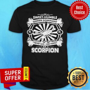 Top I Never Said I Was Perfect I Am A Scorpion Shirt