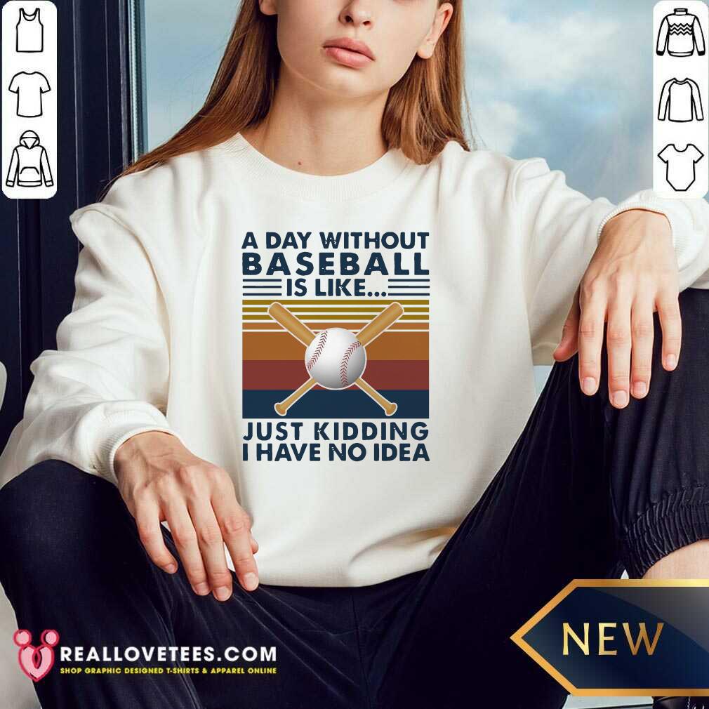 Nice A Day Without Baseball Is Like Just Kidding I Have No Idea Vintage Shirt - Image 3