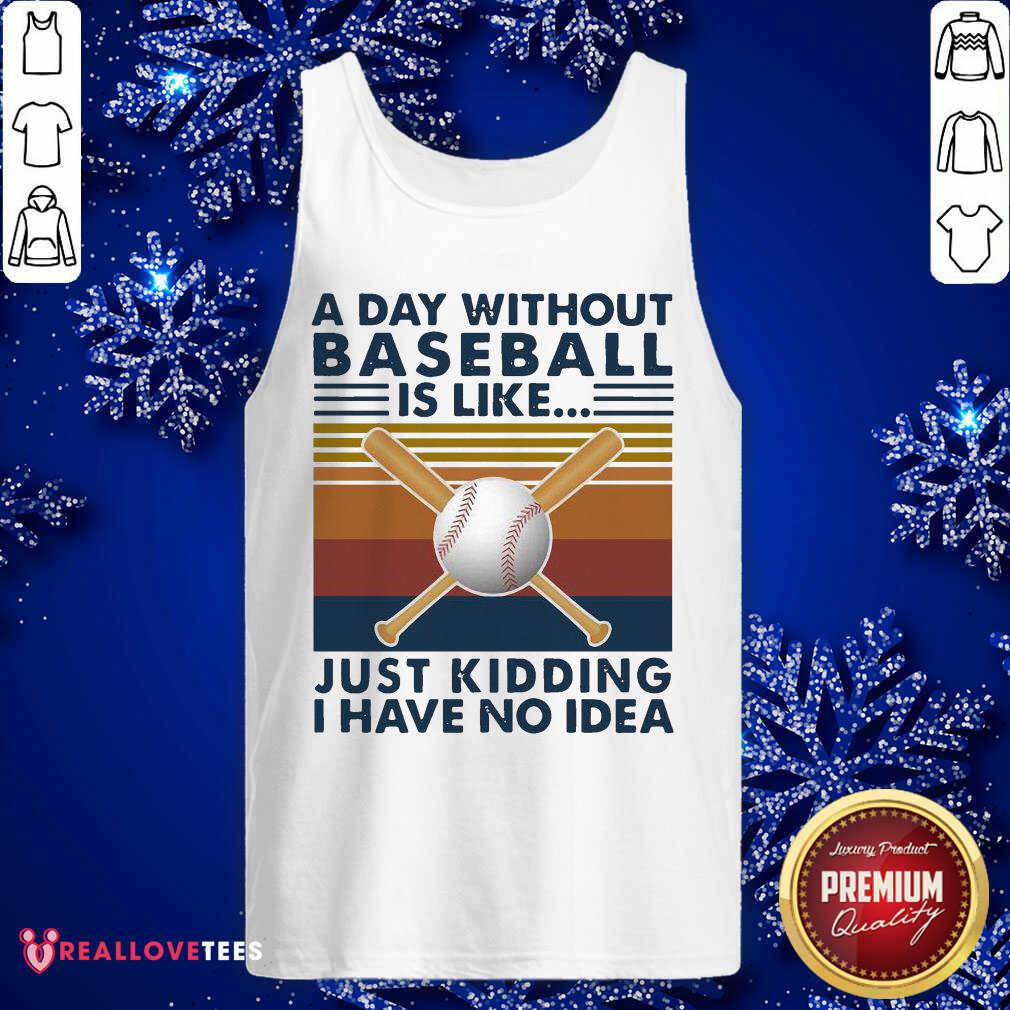 Nice A Day Without Baseball Is Like Just Kidding I Have No Idea Vintage Shirt - Image 2