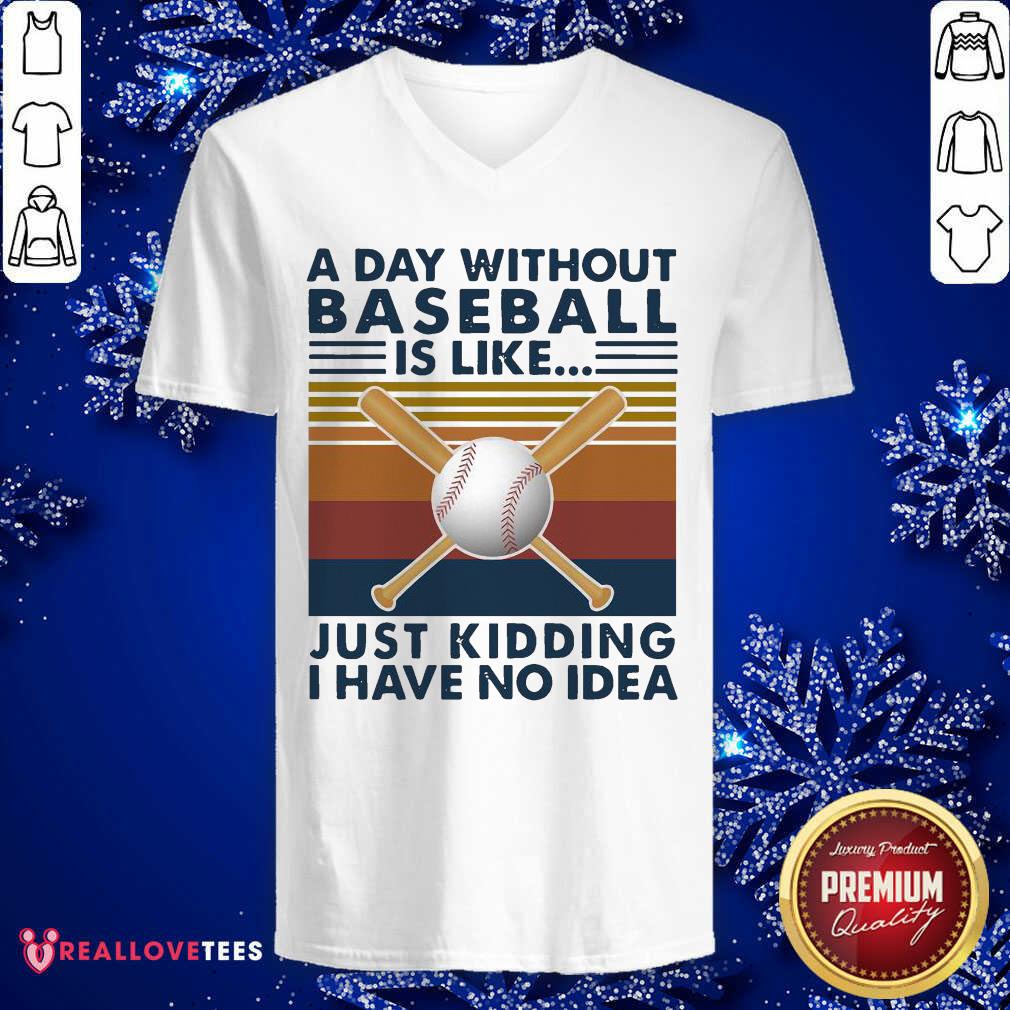 Nice A Day Without Baseball Is Like Just Kidding I Have No Idea Vintage Shirt - Image 5