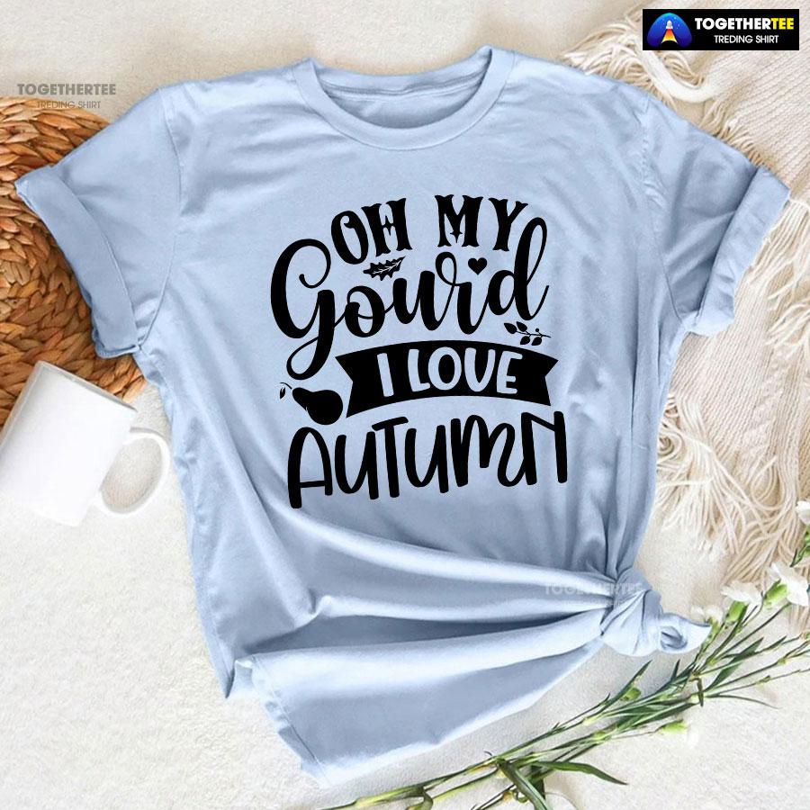 Oh My Gourd I Love Autumn T-Shirt