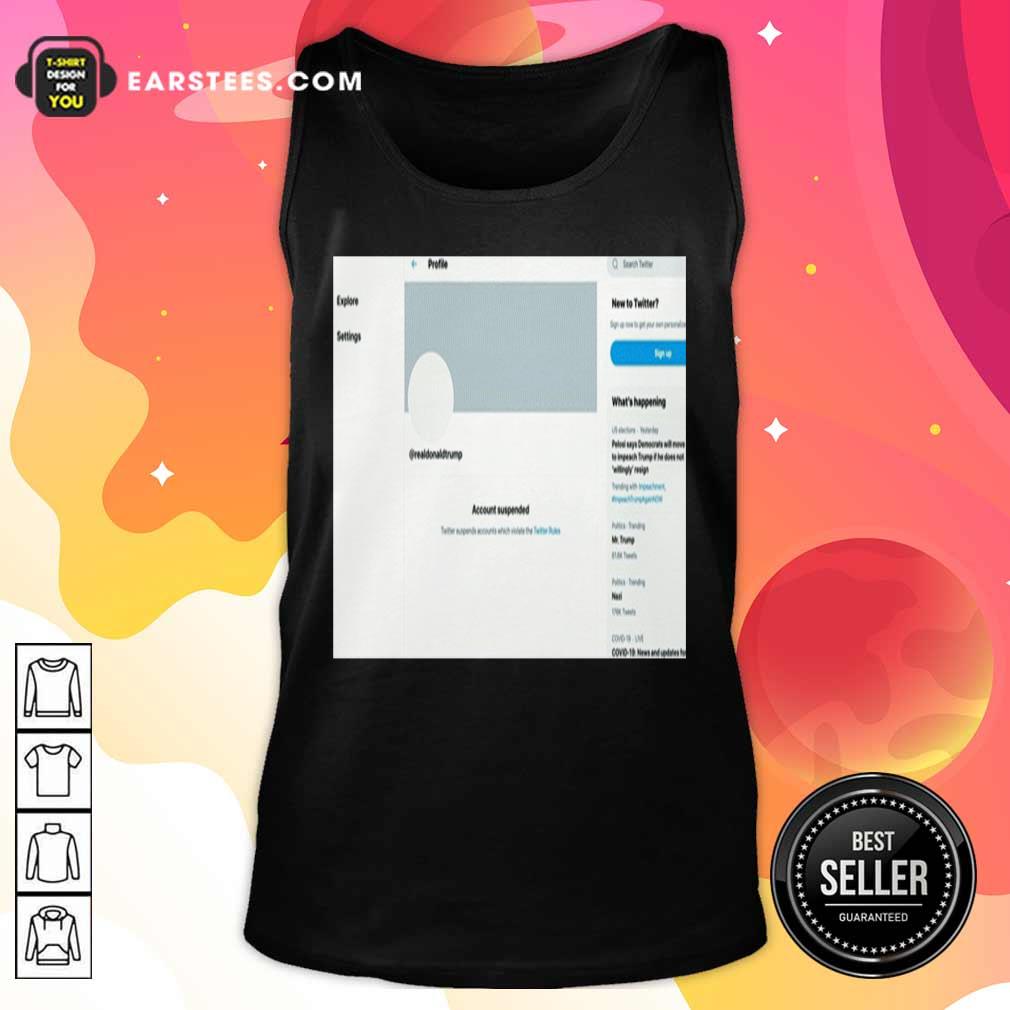 Hot Donald Trumps Twitter Account Permanently Suspended Shirt - Image 4