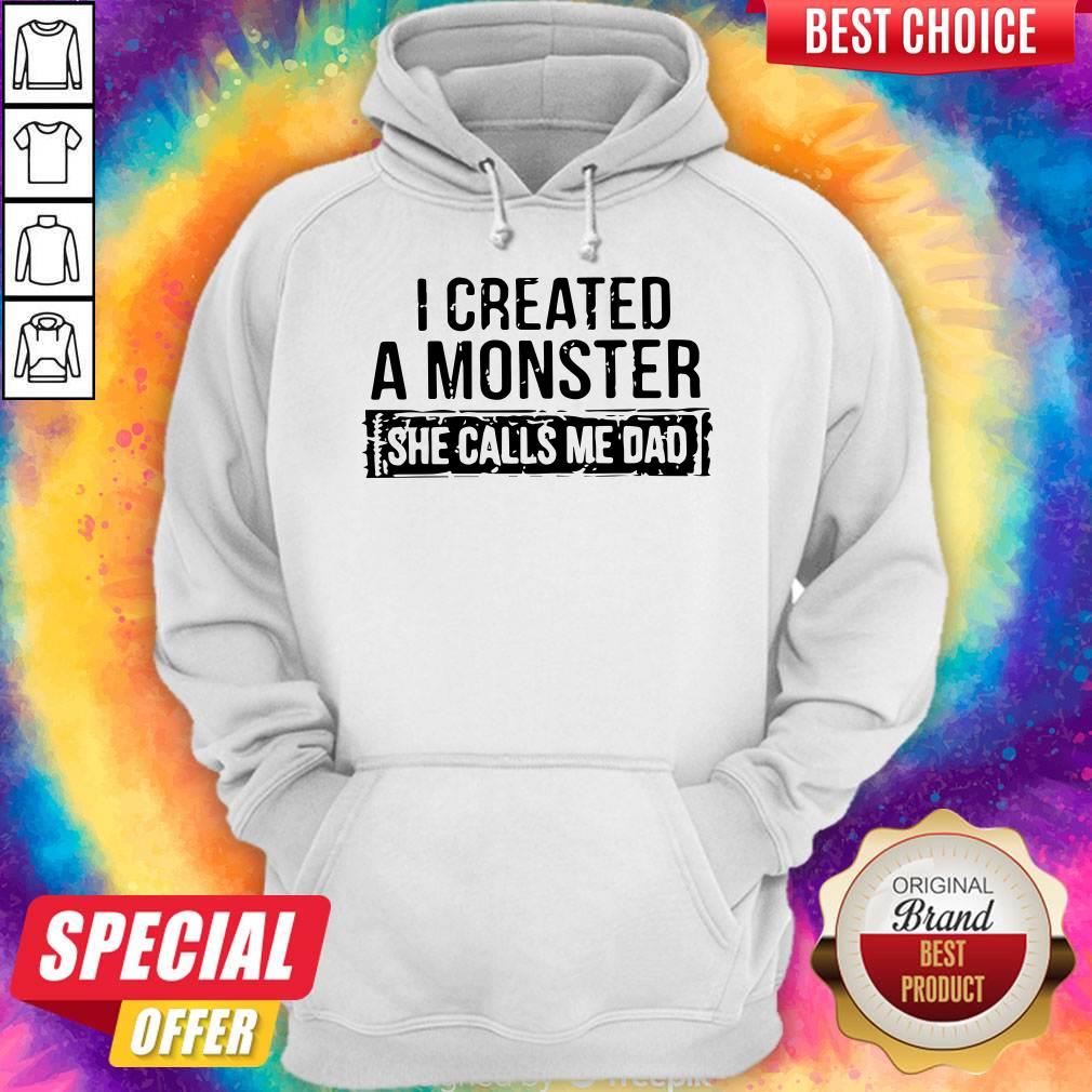 I Created A Monster She Calls Me Dad Shirt - Image 4