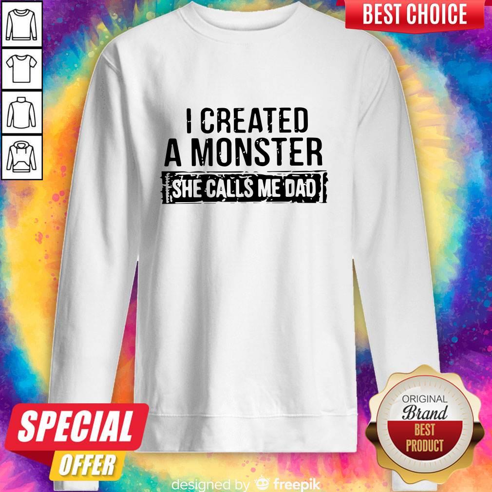 I Created A Monster She Calls Me Dad Shirt - Image 3