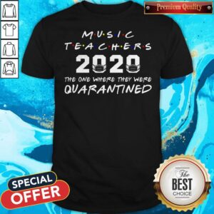 Music Teachers 2020 The One Where They Was Quarantined Social Distancing T-Shirt