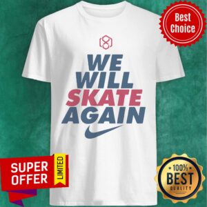 Awesome Nike We Will Skate Again Shirt