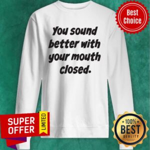 Alternative view of Awesome You Sound Better With Your Mouth Closed Shirt