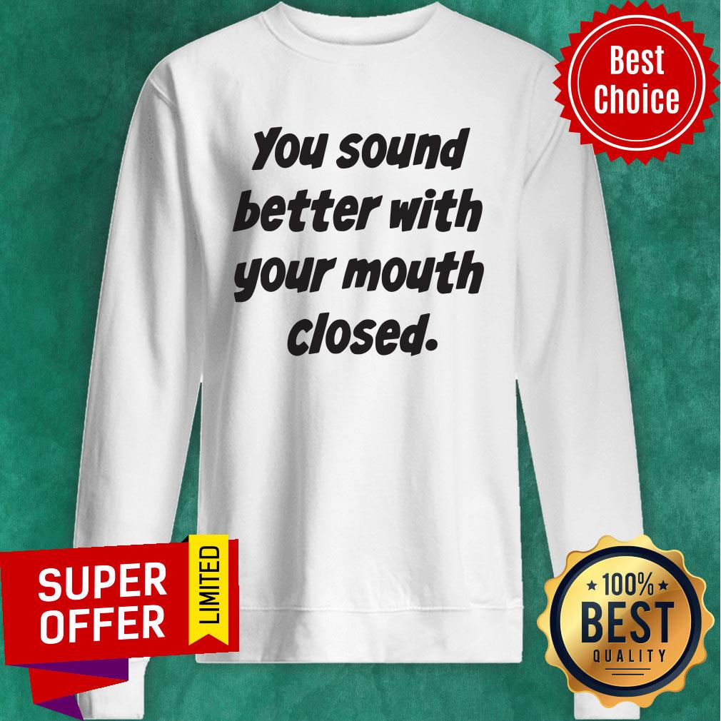Awesome You Sound Better With Your Mouth Closed Shirt - Image 2