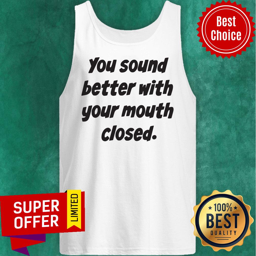 Awesome You Sound Better With Your Mouth Closed Shirt - Image 4
