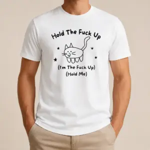 Nice Top Cute Cat Graphic Hold The Fuck Up I Am The Fuck Up Hold Me Shirt