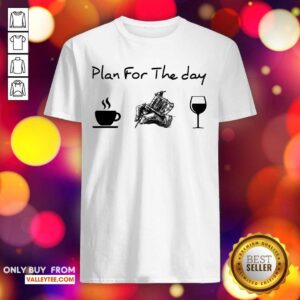 Plan For The Day Coffee Tattoos Wine Shirt