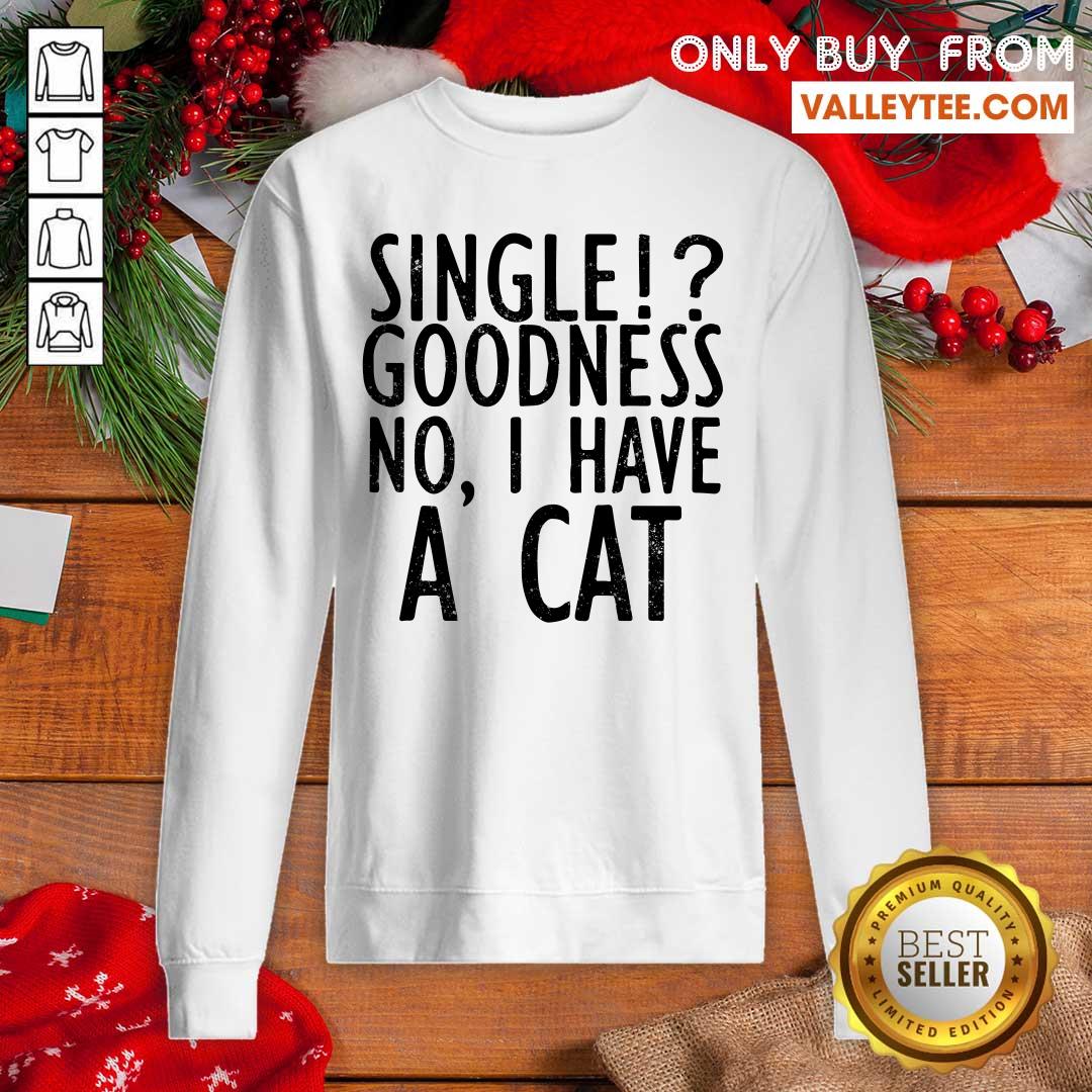 Single Goodness No I Have A Cat Shirt - Image 5
