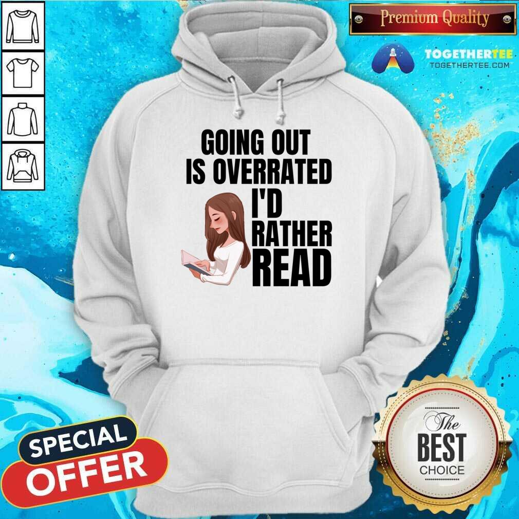 Going Out Is Overrated I'd Rather Read Shirt - Image 4