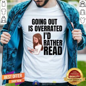 Going Out Is Overrated I'd Rather Read Shirt