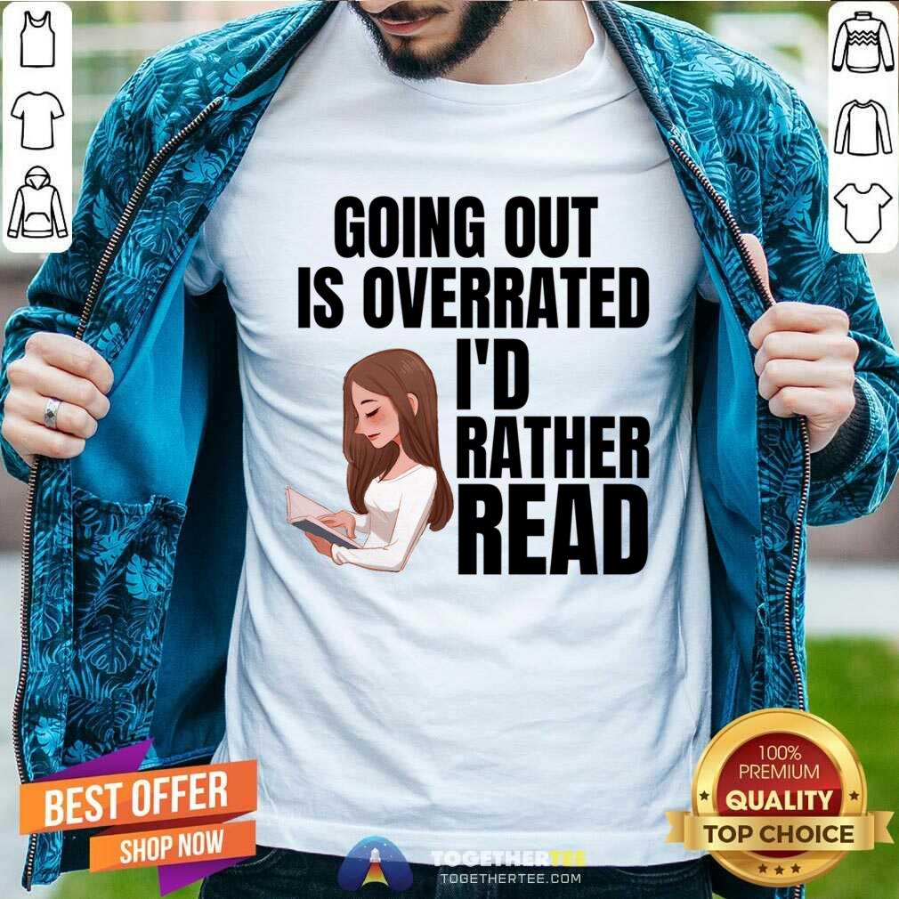 Going Out Is Overrated I'd Rather Read Shirt