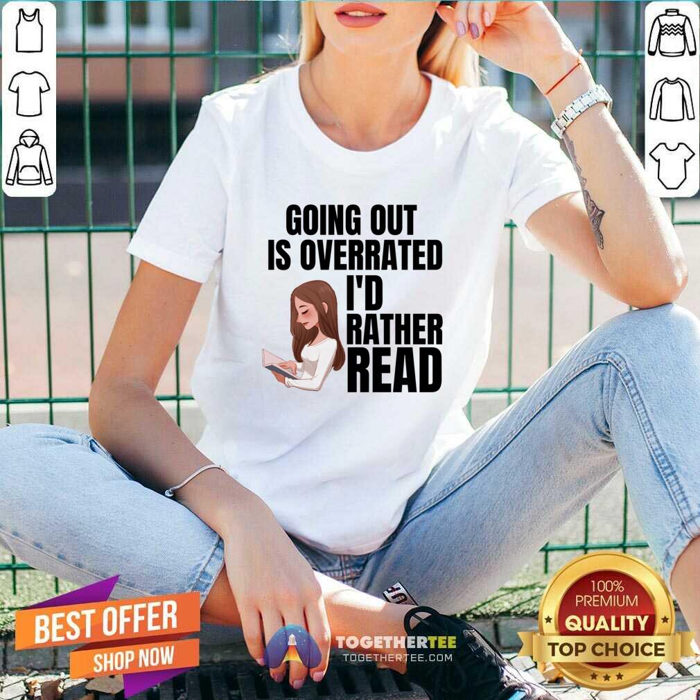Going Out Is Overrated I'd Rather Read Shirt - Image 5