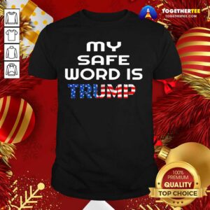 Happy My Safe Word Is Trump President American Flag Election Shirt