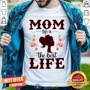 Mom Life Is The Best Life Shirt