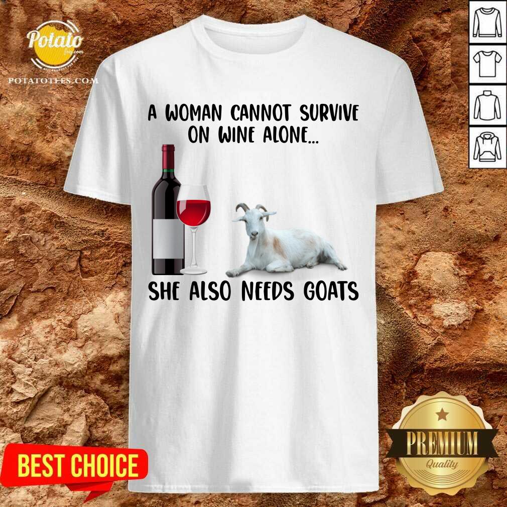 A Woman Cannot Survive On Wine Alone She Also Needs Goats Farmer Shirt