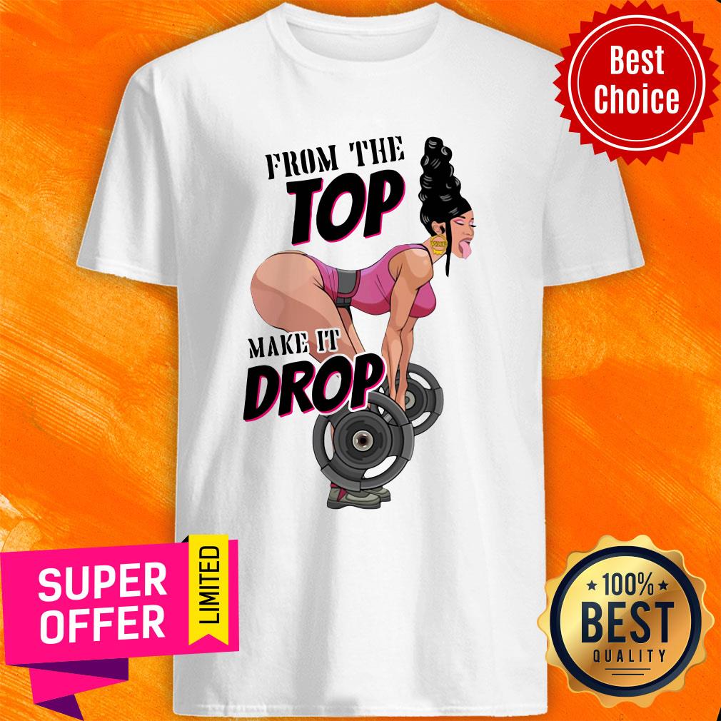 Funny Gym From The Top Make It Drop Shirt