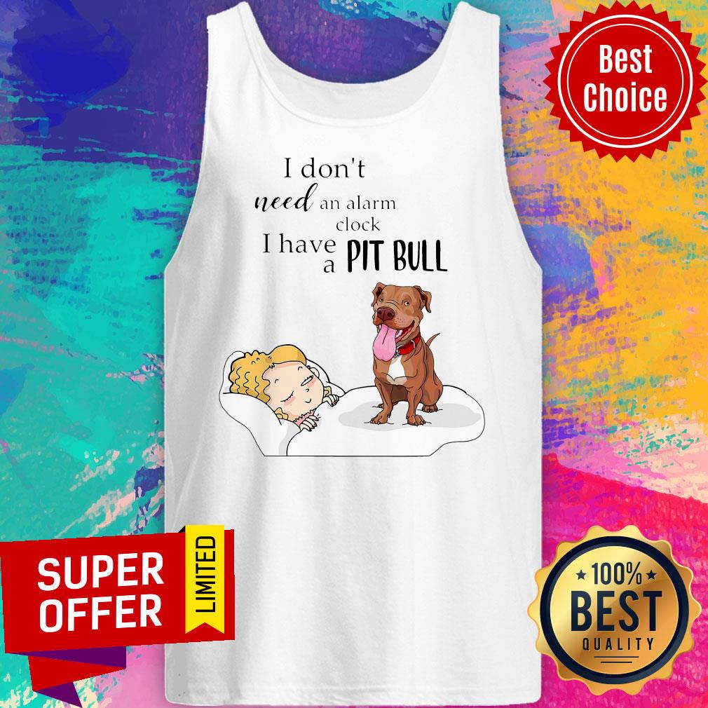 Nice I Don't Need An Alarm Clock I Have A Pit Bull Shirt - Image 5