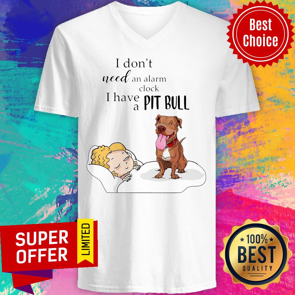 Nice I Don't Need An Alarm Clock I Have A Pit Bull Shirt - Image 4